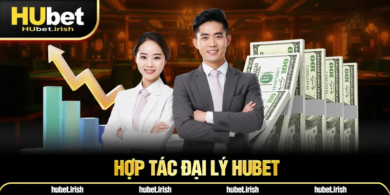 Hợp Tác Đại Lý HUBET: Cơ Hội Kinh Doanh Lợi Nhuận Cao