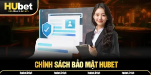 Chính Sách Bảo Mật HUBET - Những Cập Nhật Trong Điều Khoản