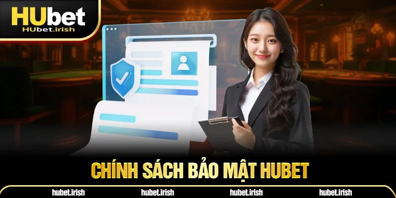 Chính Sách Bảo Mật HUBET - Những Cập Nhật Trong Điều Khoản