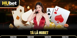 Tá Lả HUBET - Hình Thức Cá Cược Được Yêu Thích Hàng Đầu 2025