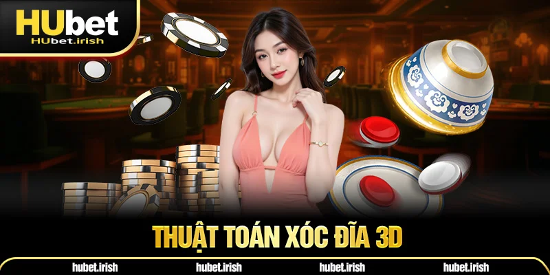 Thuật Toán Xóc Đĩa 3D HUBET – Hé Lộ Bí Ẩn Cá Cược Đỉnh Cao