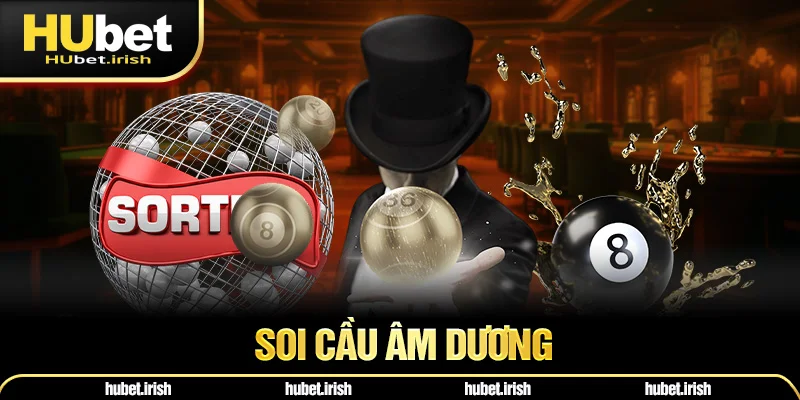 Soi Cầu Âm Dương Hubet - Cách Chơi & Kinh Nghiệm Thắng Hữu Ích