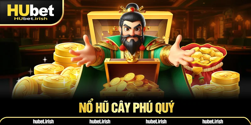 Nổ Hũ Cây Phú Quý - Tổng Cộng 243 Cách Làm Giàu Khác Nhau