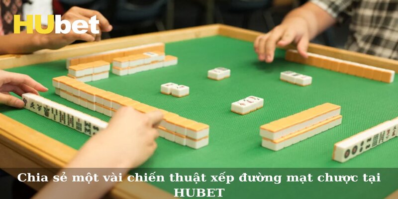 Chia sẻ một vài chiến thuật xếp đường mạt chược tại HUBET