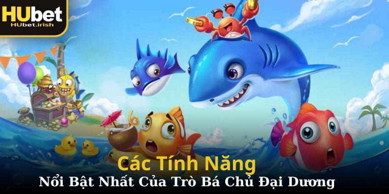 Các tính năng nổi bật nhất của trò bá chủ đại dương HUBET