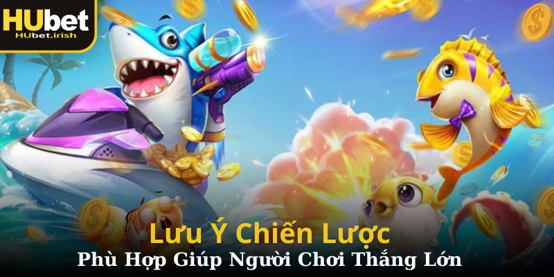Lưu ý chiến lược phù hợp giúp người chơi thắng lớn