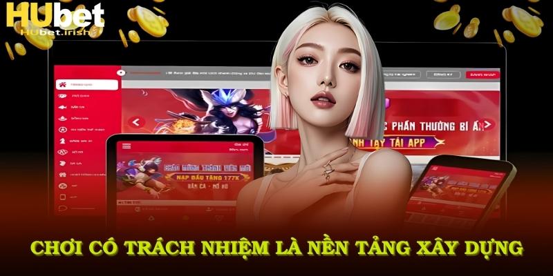 Chơi có trách nhiệm là nền tảng xây dựng trải nghiệm cá cược chuẩn mực