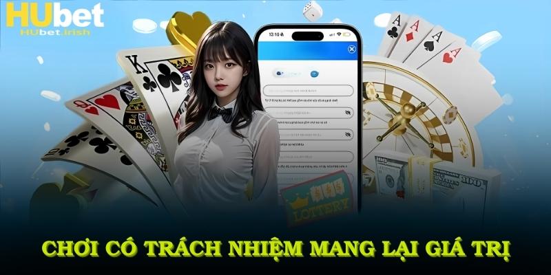 Chơi có trách nhiệm mang lại giá trị gì cho trải nghiệm của bạn