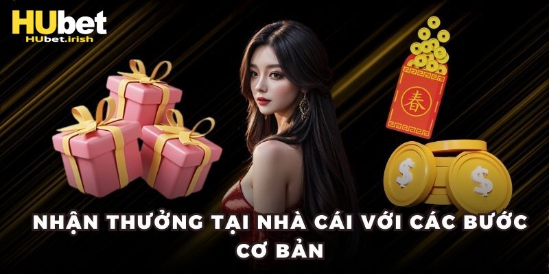 Hướng dẫn cách nhận thưởng tại nhà cái