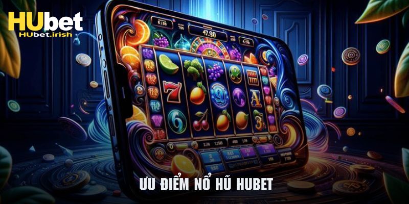 Nổ hũ HUBET được nhiều game thủ ưa thích