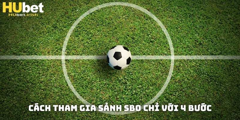 Cách tham gia sảnh SBO tại HUBET chỉ với 4 bước