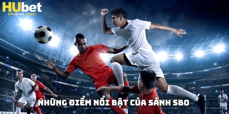 Khám phá những điểm nổi bật của sảnh SBO tại HUBET