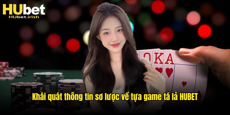 Sơ lược thông tin cần nắm về tá lả HUBET trực tuyến