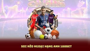 Soi Kèo Ngoại Hạng Anh 188Bet – Mẹo Nhỏ Giúp Bạn Thắng Cược