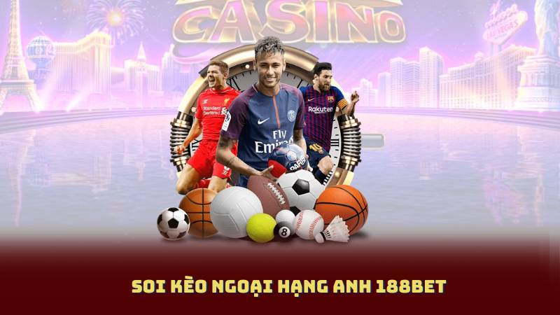 Soi Kèo Ngoại Hạng Anh 188Bet – Mẹo Nhỏ Giúp Bạn Thắng Cược