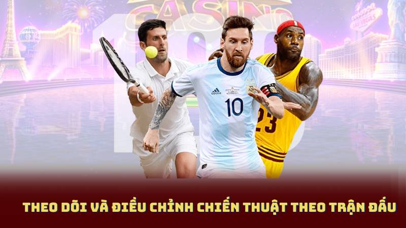 Theo Dõi Và Điều Chỉnh Chiến Thuật Theo Trận Đấu