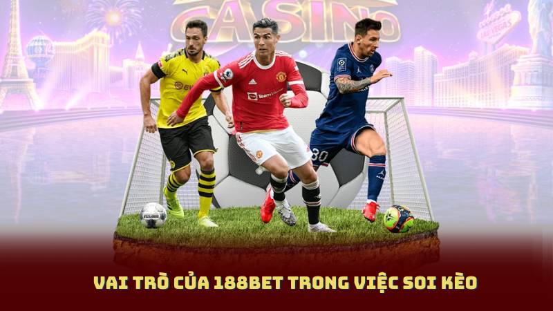 Vai Trò Của 188Bet Trong Việc Soi kèo